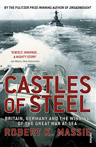 Castles of Steel Britain, Germany and the Winning of the Great War at Sea