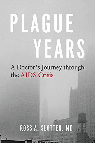Plague Years: A Doctor’s Journey through the AIDS Crisis