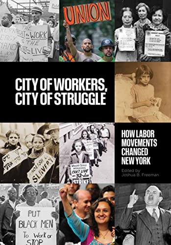 City of Workers, City of Struggle How Labor Movements Changed New York