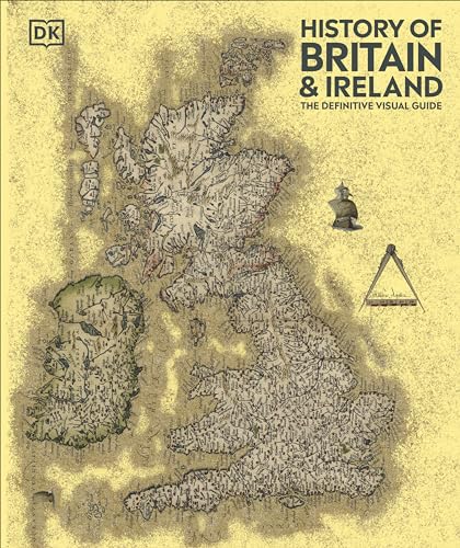 History Of Britain And Ireland: The Definitive Visual Guide (dk Definitive Visual Histories)