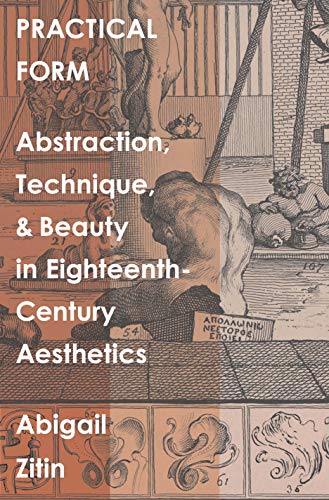 Practical Form Abstraction, Technique, and Beauty in Eighteenth-Century Aesthetics