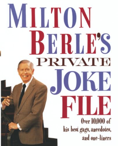 Milton Berle's Private Joke File Over 10,000 of His Best Gags, Anecdotes, and One-Liners