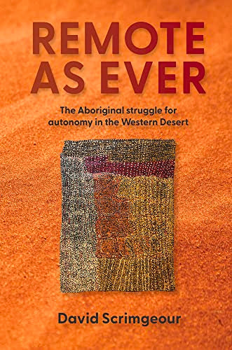 Remote as Ever The Aboriginal Struggle for Autonomy in Australia's Western Desert