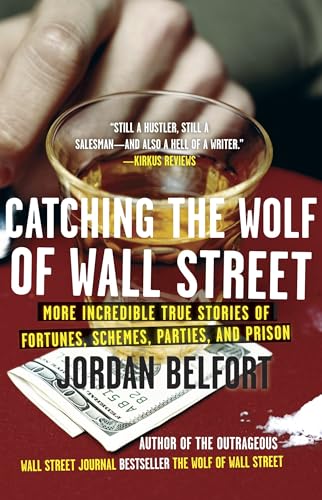 Catching the Wolf of Wall Street More Incredible True Stories of Fortunes, Schemes, Parties, and Prison