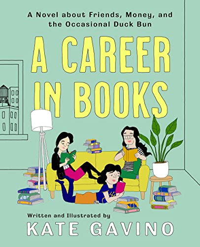 A Career in Books A Novel about Friends, Money, and the Occasional Duck Bun