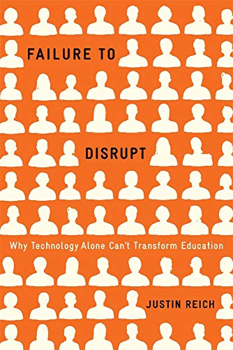 Failure to Disrupt Why Technology Alone Transform Education