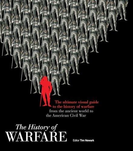 The History of Warfare: The ultimate visual guide to the history of warfare from the ancient world to the American Civil War