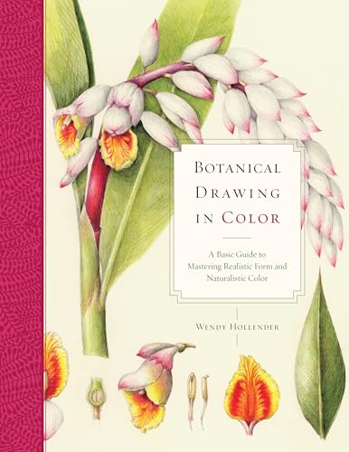 Botanical Drawing in Color A Basic Guide to Mastering Realistic Form and Naturalistic Color