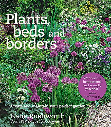 Plants, Beds and Borders Create and Maintain Your Perfect Garden