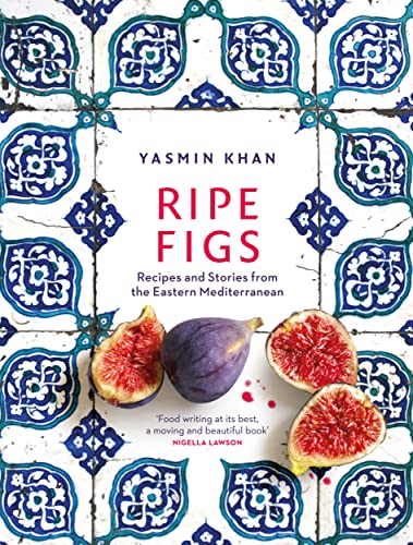 Ripe Figs | Recipes and Stories from the Eastern Mediterranean by Yasmin Khan