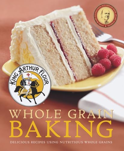 King Arthur Flour Whole Grain Baking Delicious Recipes Using Nutritious Whole Grains