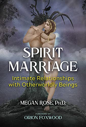 Spirit Marriage Intimate Relationships with Otherworldly Beings