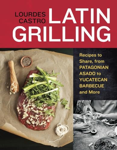 Latin Grilling Recipes to Share, from Patagonian Asado to Yucatecan Barbecue and More