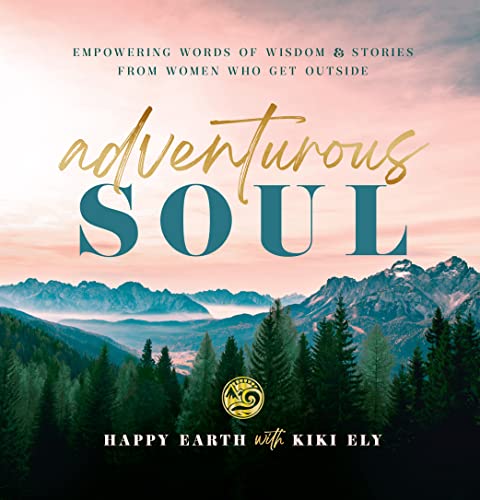 Adventurous Soul Empowering Words of Wisdom & Stories from Women Who Get Outside