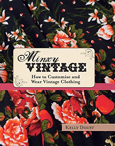 Minxy Vintage How to Customise and Wear Vintage Clothing by Kelly Doust