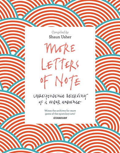 More Letters of Note Correspondence Deserving of a Wider Audience
