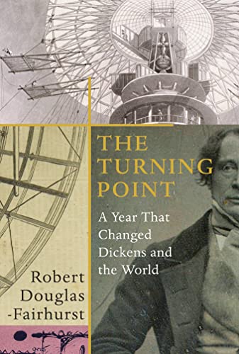 The Turning Point A Year that Changed Dickens and the World