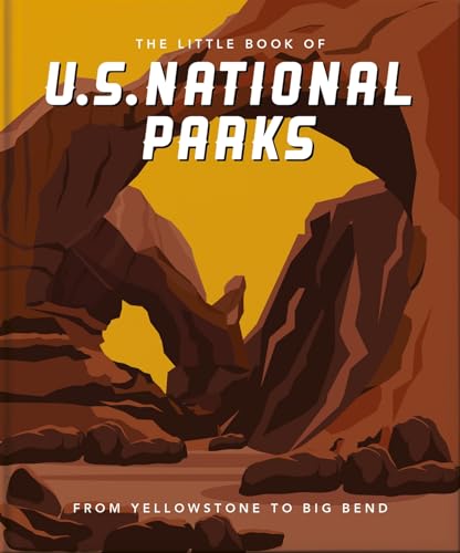 The Little Book of National Parks From Yellowstone to Big Bend