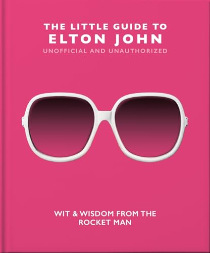 The Little Guide to Elton John Wit, Wisdom and Wise Words from the Rocket Man