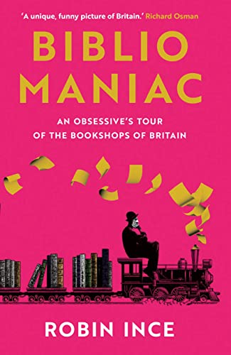 Bibliomaniac An Obsessive's Tour of the Bookshops of Britain