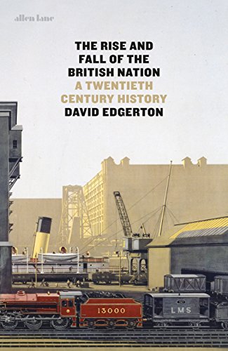 The Rise and Fall of the British Nation A Twentieth-century History