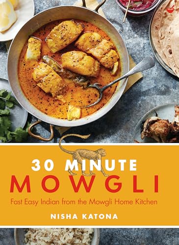 30 Minute Mowgli Fast Easy Indian from the Mowgli Home Kitchen