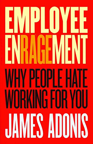 Employee Enragement Why People Hate Working for You