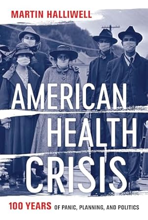 American Health Crisis: One Hundred Years of Panic, Planning, and Politics