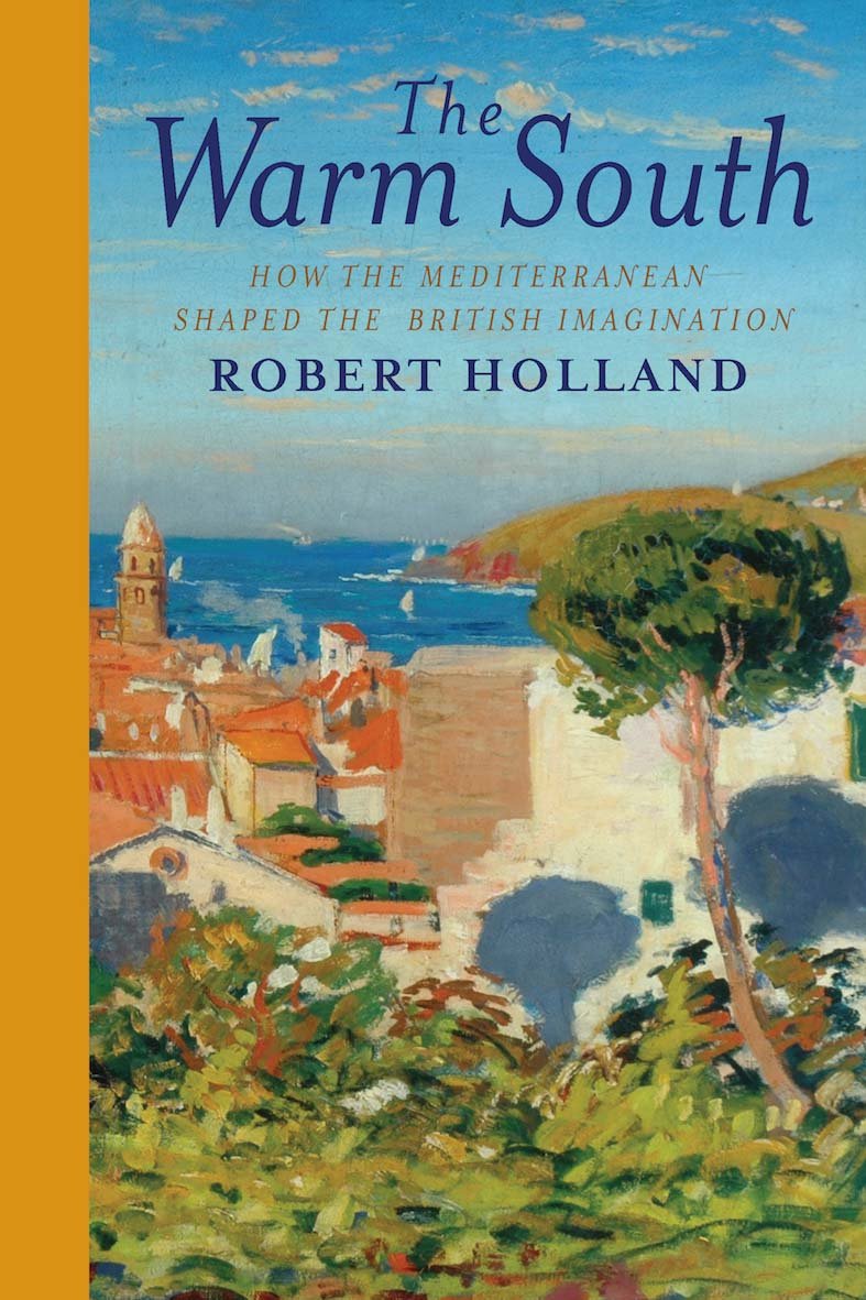 The Warm South: How the Mediterranean Shaped the British Imagination