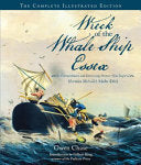 Wreck of the Whale Ship Essex: The Complete Illustrated Edition The Extraordinary and Distressing Memoir That Inspired Herman Melville's Moby-Dick