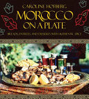 Morocco on a Plate Breads, Entrees, and Desserts with Authentic Spice