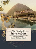 Mr. Guilfoyle's Honeymoon The Gardens of Europe & Great Britain