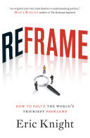 Reframe How to Solve the World's Trickiest Problems
