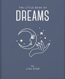The Little Book of Dreams Decode Your Dreams and Reveal Your Secret Desires