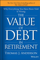 The Value of Debt in Retirement: Why Everything You Have Been Told Is Wrong