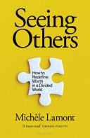 Seeing Others How to Redefine Worth in a Divided World