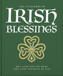 The Little Book of Irish Blessings May Your Days Be Many and Your Troubles Be Few
