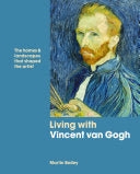 Living with Vincent van Gogh The homes and landscapes that shaped the artist