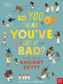 So You Think You've Got It Bad? Kid's Life in Ancient Egypt