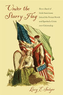 Under the Starry Flag How a Band of Irish Americans Joined the Fenian Revolt and Sparked a Crisis over Citizenship