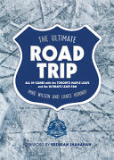 The Ultimate Road Trip All 89 Games with the Toronto Maple Leafs and the Ultimate Leafs Fan