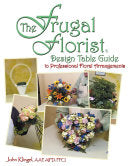 The Frugal Florist Design Table Guide to Professional Floral Arrangements