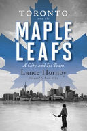Toronto and the Maple Leafs A City and Its Team