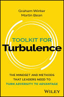 Toolkit for Turbulence The Mindset and Methods That Leaders Need to Turn Adversity to Advantage
