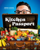 Kitchen Passport Feed Your Wanderlust with 85 Recipes from a Traveling Foodie