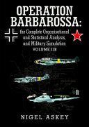 Operation Barbarossa: the Complete Organisational and Statistical Analysis, and Military Simulation Volume IIB