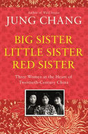 Big Sister, Little Sister, Red Sister Three Women at the Heart of Twentieth-century China