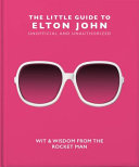 The Little Guide to Elton John Wit, Wisdom and Wise Words from the Rocket Man