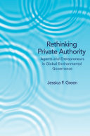 Rethinking Private Authority Agents and Entrepreneurs in Global Environmental Governance