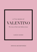 Little Book of Valentino: The story of the iconic fashion house